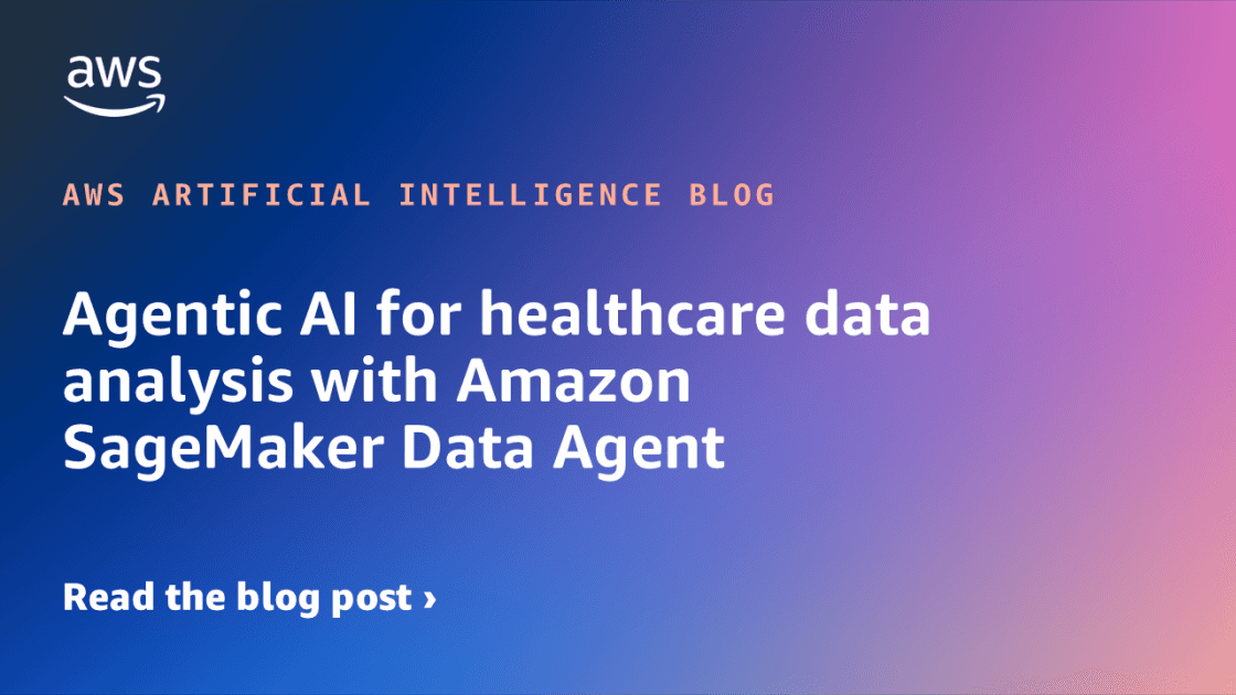 Agentic AI for healthcare data analysis with Amazon SageMaker Data Agent